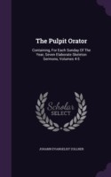 The Pulpit Orator: Containing, For Each Sunday Of The Year, Seven Elaborate Skeleton Sermons, Volumes 4-5