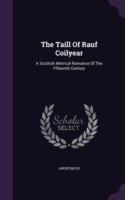 The Taill Of Rauf Coilyear: A Scottish Metrical Romance Of The Fifteenth Century