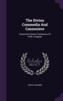 The Divina Commedia And Canzoniere: Canzoniere Dante's Confession Of Faith. Eclogues