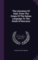 The Literature Of Italy, From The Origin Of The Italian Language To The Death Of Boccacio