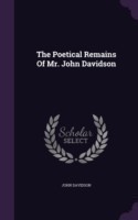 Poetical Remains of Mr. John Davidson