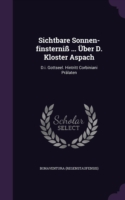 Sichtbare Sonnen-finsterniï¿½ ... ï¿½ber D. Kloster Aspach: D.i. Gottseel. Hintritt Corbiniani Prï¿½laten