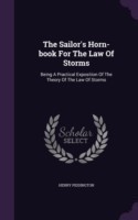 The Sailor's Horn-book For The Law Of Storms: Being A Practical Exposition Of The Theory Of The Law Of Storms