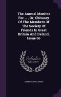 Annual Monitor for ..., Or, Obituary of the Members of the Society of Friends in Great Britain and Ireland, Issue 66