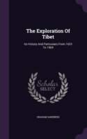 The Exploration Of Tibet: Its History And Particulars From 1623 To 1904