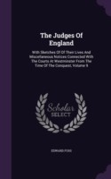 The Judges Of England: With Sketches Of Of Their Lives And Miscellaneous Notices Connected With The Courts At Westminster From The Time Of The Conques