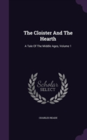 The Cloister And The Hearth: A Tale Of The Middle Ages, Volume 1