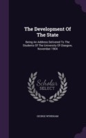 The Development Of The State: Being An Address Delivered To The Students Of The University Of Glasgow, November 1904