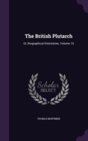 The British Plutarch: Or, Biographical Entertainer, Volume 10