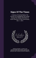 Signs Of The Times: A Sermon, Preached Before The Society For Propagating The Gospel Among The Indians And Others In North America, At Their Anniversa