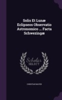 Solis Et Lunï¿½ Eclipseos Observatio Astronomico ... Facta Schwezingï¿½