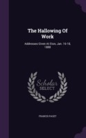 THE HALLOWING OF WORK: ADDRESSES GIVEN A