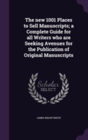 New 1001 Places to Sell Manuscripts; A Complete Guide for All Writers Who Are Seeking Avenues for the Publication of Original Manuscripts