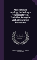 Aristophanes' Apology, Including a Transcript from Euripides, Being the Last Adventure of Balaustion