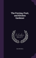 THE FORCING, FRUIT, AND KITCHEN GARDENER