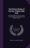 Entire Works of the REV. Robert Hall, A.M.