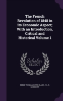 French Revolution of 1848 in Its Economic Aspect; With an Introduction, Critical and Historical Volume 1