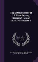 Extravaganzas of J.R. Planche, Esq., (Somerset Herald) 1825-1871 Volume 2