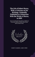 Life of Robert Burns, with a Criticism on His Writings. Originally Published in Connection with the Works of Burns, in 1800