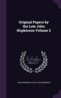 Original Papers by the Late John Hopkinson Volume 2