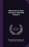 Minnesota in Three Centuries, 1655-1908 Volume 2