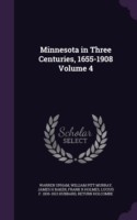 Minnesota in Three Centuries, 1655-1908 Volume 4