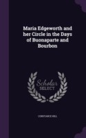 Maria Edgeworth and Her Circle in the Days of Buonaparte and Bourbon