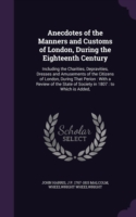 Anecdotes of the Manners and Customs of London, During the Eighteenth Century