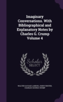 Imaginary Conversations. with Bibliographical and Explanatory Notes by Charles G. Crump Volume 4