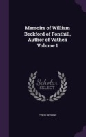 Memoirs of William Beckford of Fonthill, Author of Vathek Volume 1