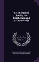 Art in England During the Elizabethan and Stuart Periods