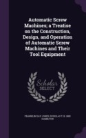 AUTOMATIC SCREW MACHINES; A TREATISE ON