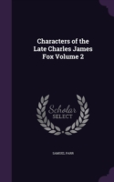 Characters of the Late Charles James Fox Volume 2