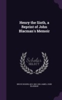 Henry the Sixth, a Reprint of John Blacman's Memoir