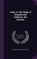 Leila, Or, the Siege of Granada and Calderon, the Courtier