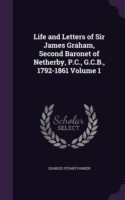 Life and Letters of Sir James Graham, Second Baronet of Netherby, P.C., G.C.B., 1792-1861 Volume 1