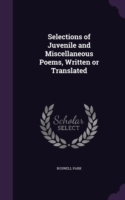 Selections of Juvenile and Miscellaneous Poems, Written or Translated