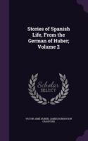 Stories of Spanish Life, from the German of Huber; Volume 2