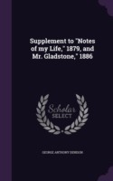 Supplement to Notes of My Life, 1879, and Mr. Gladstone, 1886