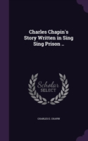 Charles Chapin's Story Written in Sing Sing Prison ..