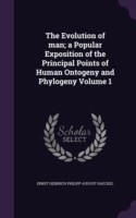 Evolution of Man; A Popular Exposition of the Principal Points of Human Ontogeny and Phylogeny Volume 1