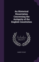 Historical Dissertation Concerning the Antiquity of the English Consitution