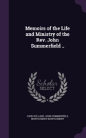 Memoirs of the Life and Ministry of the REV. John Summerfield ..