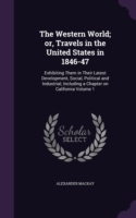 Western World; Or, Travels in the United States in 1846-47