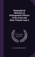Biographical Sketches of Distingushed Officers of the Army and Navy Volume Copy 2