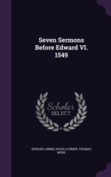 Seven Sermons Before Edward VI. 1549