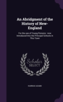 An Abridgment of the History of New-England: For the use of Young Persons : now Introduced Into the Principal Schools in This Town