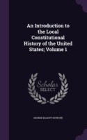 Introduction to the Local Constitutional History of the United States; Volume 1