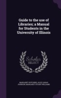 Guide to the Use of Libraries; A Manual for Students in the University of Illinois