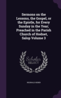 Sermons on the Lessons, the Gospel, or the Epistle, for Every Sunday in the Year; Preached in the Parish Church of Hodnet, Salop Volume 3